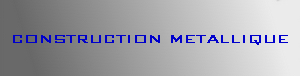 CONSTRUCTION METALLIQUE